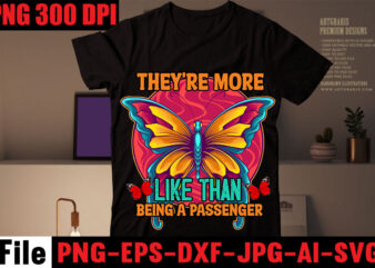 They’re More Like Than Being A Passenger T-shirt Design,All Of Me Loves All Of You T-shirt Design,butterfly t-shirt design, butterfly motif design for t-shirt, butterfly t shirt embroidery designs, butterfly