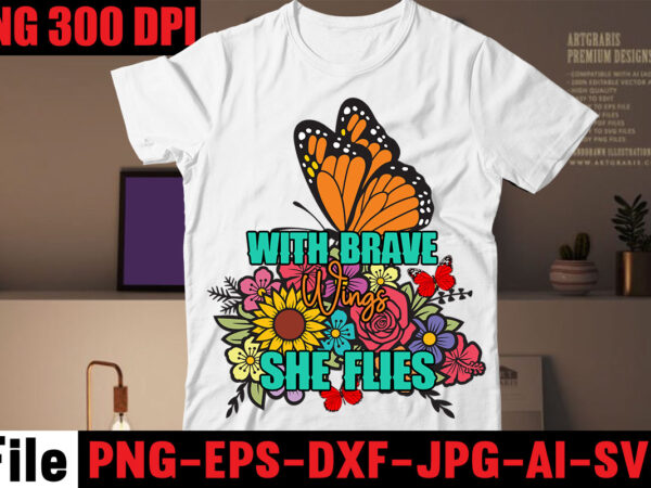 With brave wings she flies t-shirt design,all of me loves all of you t-shirt design,butterfly t-shirt design, butterfly motif design for t-shirt, butterfly t shirt embroidery designs, butterfly wings t