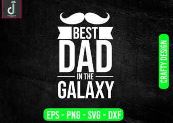 Best dad in the galaxysvg design, dad svg bundle design, cut files