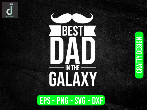 Best dad in the galaxysvg design, dad svg bundle design, cut files Best dad in the galaxysvg design, dad svg bundle design, cut files