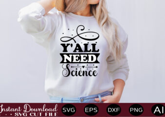 Y’all Need Science t shirt design,science svg bundle, science svg water bottle tracker, science matters svg, science teacher svg, funny science svg bundles, atom svg ,Science SVG bundle, Science png,