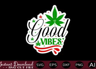 Good Vibes t shirt design,Weed Svg Bundle,Marijuana Svg Bundle,Funny Weed Svg,Smoke Weed Svg,High Svg,Rolling Tray Svg,Blunt Svg,Weed Quotes Svg Bundle,Funny Stoner ,Weed svg, Weed svg bundle, Weed Leaf svg, Marijuana