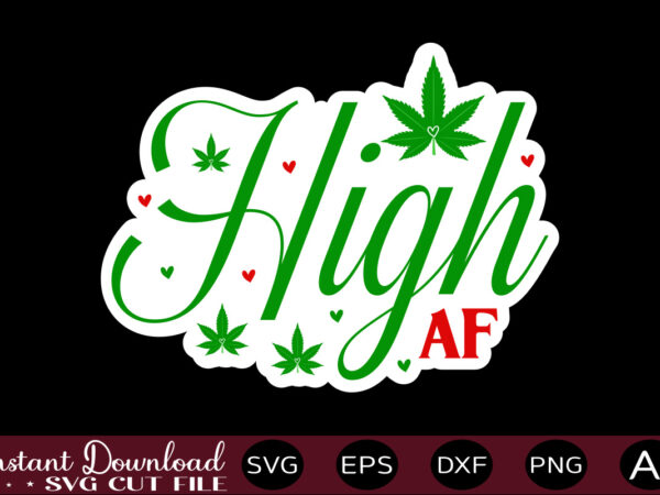 High af t shirt design,weed svg bundle,marijuana svg bundle,funny weed svg,smoke weed svg,high svg,rolling tray svg,blunt svg,weed quotes svg bundle,funny stoner ,weed svg, weed svg bundle, weed leaf svg, marijuana