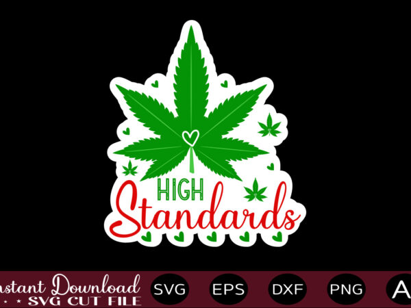 High standards t shirt design,weed svg bundle,marijuana svg bundle,funny weed svg,smoke weed svg,high svg,rolling tray svg,blunt svg,weed quotes svg bundle,funny stoner ,weed svg, weed svg bundle, weed leaf svg, marijuana