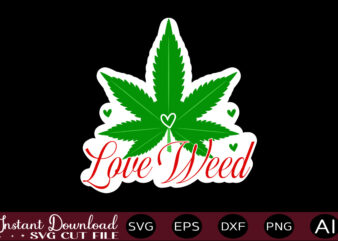 Love Weed t shirt design,Weed Svg Bundle,Marijuana Svg Bundle,Funny Weed Svg,Smoke Weed Svg,High Svg,Rolling Tray Svg,Blunt Svg,Weed Quotes Svg Bundle,Funny Stoner ,Weed svg, Weed svg bundle, Weed Leaf svg, Marijuana