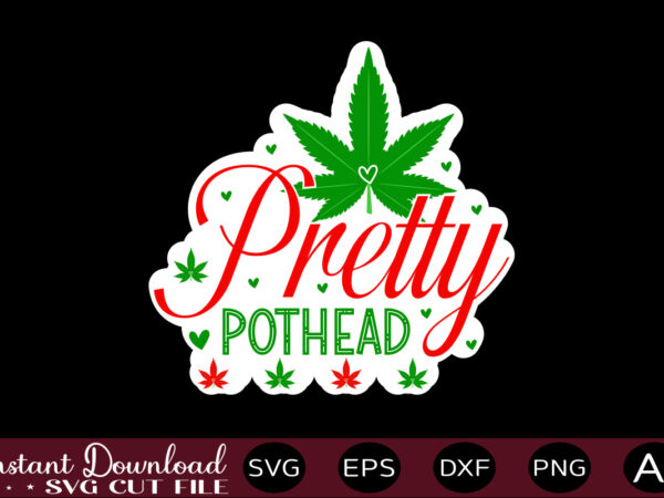 Pretty pothead t shirt design,weed svg bundle,marijuana svg bundle,funny weed svg,smoke weed svg,high svg,rolling tray svg,blunt svg,weed quotes svg bundle,funny stoner ,weed svg, weed svg bundle, weed leaf svg, marijuana