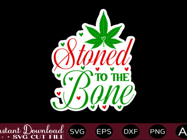 Stoned to the bone t shirt design,weed svg bundle,marijuana svg bundle,funny weed svg,smoke weed svg,high svg,rolling tray svg,blunt svg,weed quotes svg bundle,funny stoner ,weed svg, weed svg bundle, weed leaf