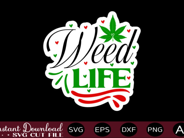 Weed life t shirt design,weed svg bundle,marijuana svg bundle,funny weed svg,smoke weed svg,high svg,rolling tray svg,blunt svg,weed quotes svg bundle,funny stoner ,weed svg, weed svg bundle, weed leaf svg, marijuana