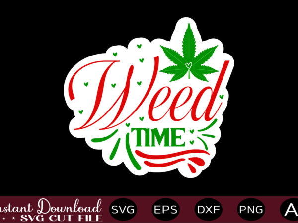 Weed time t shirt design,weed svg bundle,marijuana svg bundle,funny weed svg,smoke weed svg,high svg,rolling tray svg,blunt svg,weed quotes svg bundle,funny stoner ,weed svg, weed svg bundle, weed leaf svg, marijuana