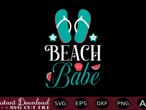 Beach babe t-shirt design,,summer beach bundle svg, beach svg bundle, summertime, funny beach quotes svg, salty svg png dxf sassy beach quotes summer quotes svg bundle ,summer,summer svg bundle, summer