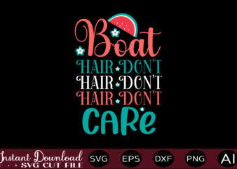 Boat Hair Don’t Care-01 T-shirt Design,,Summer Beach Bundle SVG, Beach Svg Bundle, Summertime, Funny Beach Quotes Svg, Salty Svg Png Dxf Sassy Beach Quotes Summer Quotes Svg Bundle ,Summer,Summer SVG