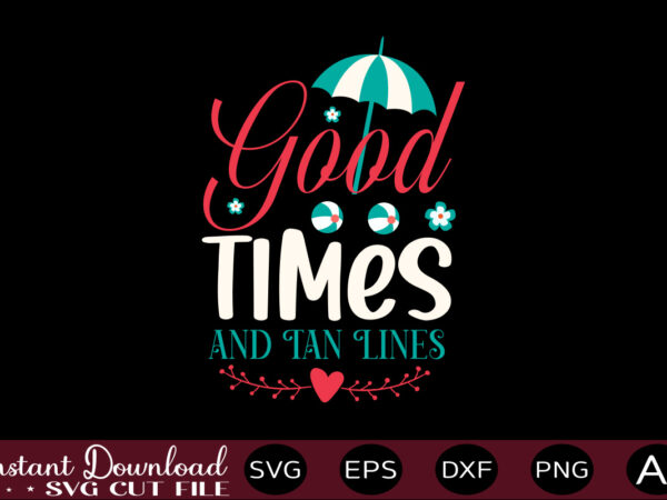 Good times and tan lines t-shirt design,,summer beach bundle svg, beach svg bundle, summertime, funny beach quotes svg, salty svg png dxf sassy beach quotes summer quotes svg bundle ,summer,summer