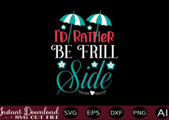 I’d Rather Be Frill Side-01 T-shirt Design,,Summer Beach Bundle SVG, Beach Svg Bundle, Summertime, Funny Beach Quotes Svg, Salty Svg Png Dxf Sassy Beach Quotes Summer Quotes Svg Bundle ,Summer,Summer