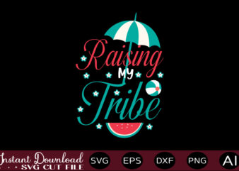 Raising My Tribe T-shirt Design,,Summer Beach Bundle SVG, Beach Svg Bundle, Summertime, Funny Beach Quotes Svg, Salty Svg Png Dxf Sassy Beach Quotes Summer Quotes Svg Bundle ,Summer,Summer SVG Bundle,