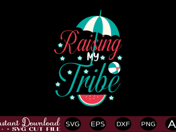 Raising my tribe t-shirt design,,summer beach bundle svg, beach svg bundle, summertime, funny beach quotes svg, salty svg png dxf sassy beach quotes summer quotes svg bundle ,summer,summer svg bundle,