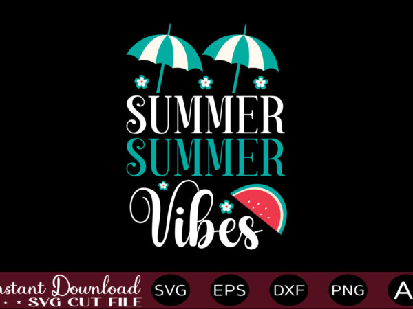 Summer vibes t-shirt design,,summer beach bundle svg, beach svg bundle, summertime, funny beach quotes svg, salty svg png dxf sassy beach quotes summer quotes svg bundle ,summer,summer svg bundle, summer
