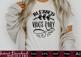 Blessed Vibes Only t shirt design,sassy quotes bundle svg, quotes svg, funny svg, teacher svg, chaos coordinator svg, roll my eyes svg, silhouette, clipart, cricut cut files ,Funny SVG Bundle,