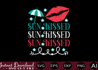 Sun Kissed T-shirt Design,,Summer Beach Bundle SVG, Beach Svg Bundle, Summertime, Funny Beach Quotes Svg, Salty Svg Png Dxf Sassy Beach Quotes Summer Quotes Svg Bundle ,Summer,Summer SVG Bundle, Summer