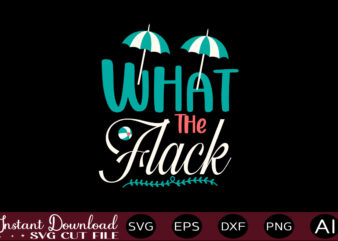 What The Flack 1 T-shirt Design,,Summer Beach Bundle SVG, Beach Svg Bundle, Summertime, Funny Beach Quotes Svg, Salty Svg Png Dxf Sassy Beach Quotes Summer Quotes Svg Bundle ,Summer,Summer SVG