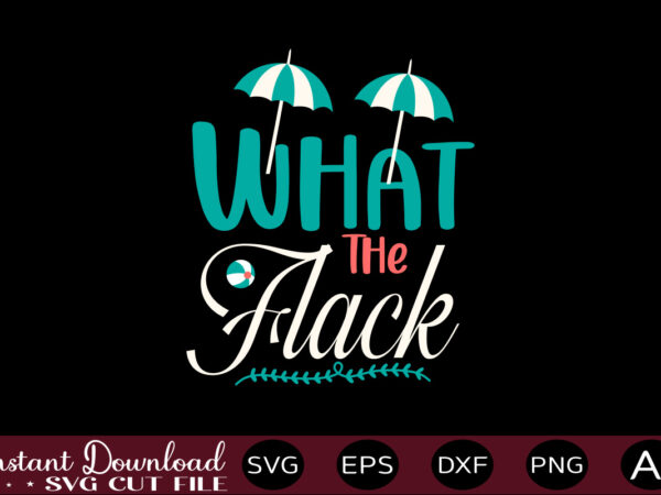 What the flack 1 t-shirt design,,summer beach bundle svg, beach svg bundle, summertime, funny beach quotes svg, salty svg png dxf sassy beach quotes summer quotes svg bundle ,summer,summer svg