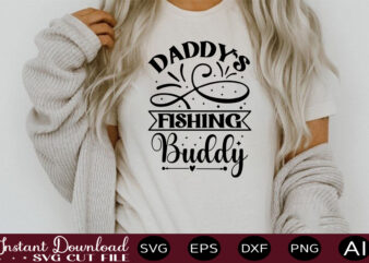 Daddy`s Fishing Buddy t shirt design,sassy quotes bundle svg, quotes svg, funny svg, teacher svg, chaos coordinator svg, roll my eyes svg, silhouette, clipart, cricut cut files ,Funny SVG Bundle,