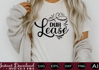 Duh Lease t shirt design,sassy quotes bundle svg, quotes svg, funny svg, teacher svg, chaos coordinator svg, roll my eyes svg, silhouette, clipart, cricut cut files ,Funny SVG Bundle, sarcastic