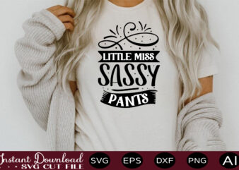 Little Miss Sassy Pants t shirt design,sassy quotes bundle svg, quotes svg, funny svg, teacher svg, chaos coordinator svg, roll my eyes svg, silhouette, clipart, cricut cut files ,Funny SVG
