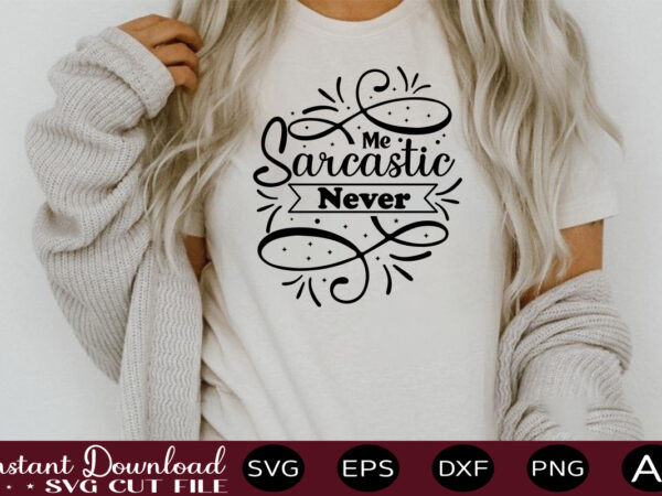 Me sarcastic never t shirt design,sassy quotes bundle svg, quotes svg, funny svg, teacher svg, chaos coordinator svg, roll my eyes svg, silhouette, clipart, cricut cut files ,funny svg bundle,