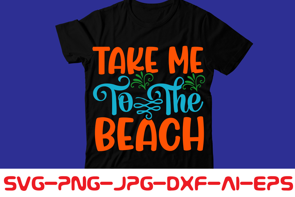 Take Me To The Beach T-shirt Design,Summer Bundle SVG, Beach Svg ...