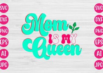 Mom is my queen t-shirt design