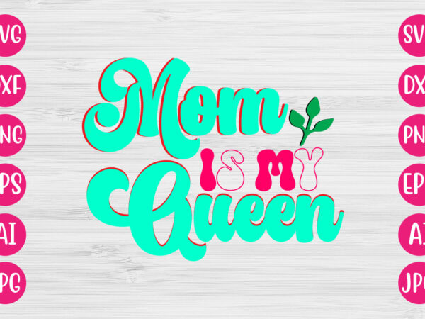 Mom is my queen t-shirt design