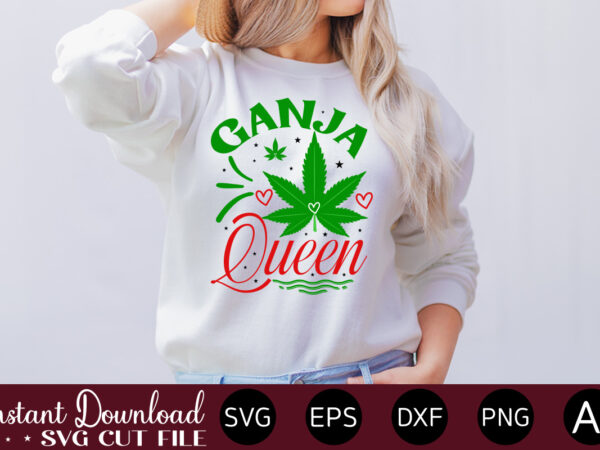 Ganja queen t-shirt design,huge weed svg bundle, weed tray svg, weed tray svg, rolling tray svg, weed quotes, sublimation, marijuana svg bundle, silhouette, png ,cannabis png designs, bundle png file,