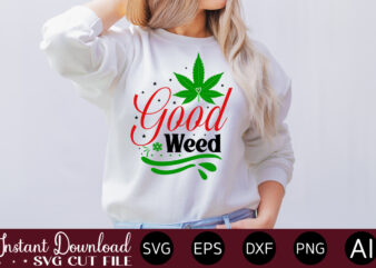 Good Weed T-shirt design,Huge Weed SVG Bundle, Weed Tray SVG, Weed Tray svg, Rolling Tray svg, Weed Quotes, Sublimation, Marijuana SVG Bundle, Silhouette, png ,Cannabis Png Designs, Bundle Png File,