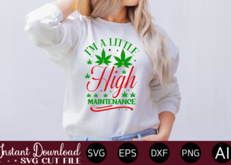 I’m A Little High Maintenance T-shirt design,Huge Weed SVG Bundle, Weed Tray SVG, Weed Tray svg, Rolling Tray svg, Weed Quotes, Sublimation, Marijuana SVG Bundle, Silhouette, png ,Cannabis Png Designs,