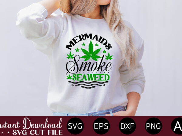 Mermaids smoke seaweed t-shirt design,huge weed svg bundle, weed tray svg, weed tray svg, rolling tray svg, weed quotes, sublimation, marijuana svg bundle, silhouette, png ,cannabis png designs, bundle png