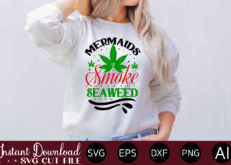 Mermaids Smoke Seaweed 1 T-shirt design,Huge Weed SVG Bundle, Weed Tray SVG, Weed Tray svg, Rolling Tray svg, Weed Quotes, Sublimation, Marijuana SVG Bundle, Silhouette, png ,Cannabis Png Designs, Bundle
