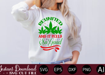 Reunited And It Feels So Good T-shirt design,Huge Weed SVG Bundle, Weed Tray SVG, Weed Tray svg, Rolling Tray svg, Weed Quotes, Sublimation, Marijuana SVG Bundle, Silhouette, png ,Cannabis Png