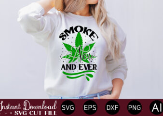Smoke Now And Ever T-shirt design,Huge Weed SVG Bundle, Weed Tray SVG, Weed Tray svg, Rolling Tray svg, Weed Quotes, Sublimation, Marijuana SVG Bundle, Silhouette, png ,Cannabis Png Designs, Bundle