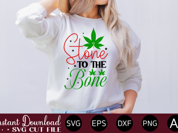 Stone to the bone t-shirt design,huge weed svg bundle, weed tray svg, weed tray svg, rolling tray svg, weed quotes, sublimation, marijuana svg bundle, silhouette, png ,cannabis png designs, bundle
