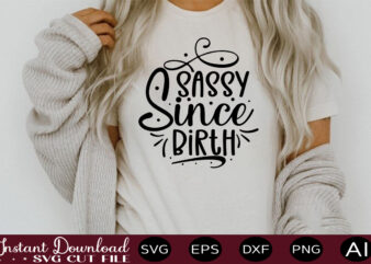 Sassy Since Birth t shirt design,sassy quotes bundle svg, quotes svg, funny svg, teacher svg, chaos coordinator svg, roll my eyes svg, silhouette, clipart, cricut cut files ,Funny SVG Bundle,