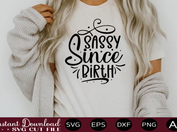 Sassy since birth t shirt design,sassy quotes bundle svg, quotes svg, funny svg, teacher svg, chaos coordinator svg, roll my eyes svg, silhouette, clipart, cricut cut files ,funny svg bundle, Sassy since birth t shirt design,sassy quotes bundle svg, quotes svg, funny svg, teacher svg, chaos coordinator svg, roll my eyes svg, silhouette, clipart, cricut cut files ,funny svg bundle,