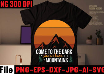 Come To The Dark Side We Have Mountains T-shirt Design,mountains t shirt, beach t shirt, beach t shirts, mountain shirts, mountain bike t shirts, the mountain tee shirts, mountain t