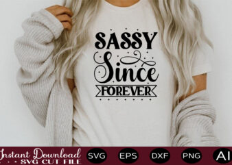 Sassy Since Forever t shirt design,sassy quotes bundle svg, quotes svg, funny svg, teacher svg, chaos coordinator svg, roll my eyes svg, silhouette, clipart, cricut cut files ,Funny SVG Bundle,
