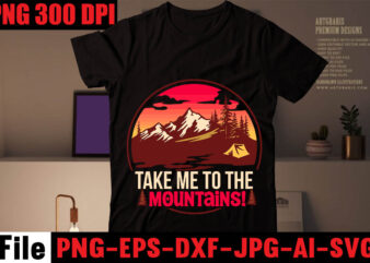 Take me to the mountains! T-shirt Design,mountains t shirt, beach t shirt, beach t shirts, mountain shirts, mountain bike t shirts, the mountain tee shirts, mountain t shirt design, beach