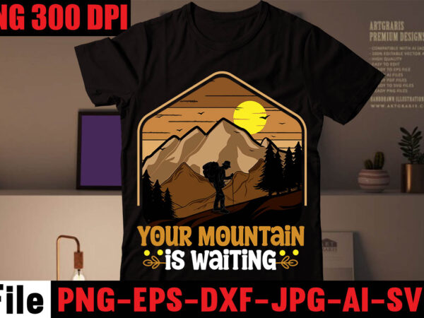 Your mountain is waiting t-shirt design,mountains t shirt, beach t shirt, beach t shirts, mountain shirts, mountain bike t shirts, the mountain tee shirts, mountain t shirt design, beach t