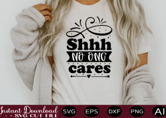 Shhh No One Cares t shirt design,sassy quotes bundle svg, quotes svg, funny svg, teacher svg, chaos coordinator svg, roll my eyes svg, silhouette, clipart, cricut cut files ,Funny SVG