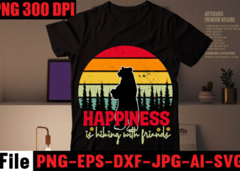 Happiness Is Hiking With Friends T-shirt Design,Happiness Is A Day Spent Hiking T-shirt Design,hike t shirt, t shirt, shirt, t shirt design, custom t shirts, t shirt printing, t shirt