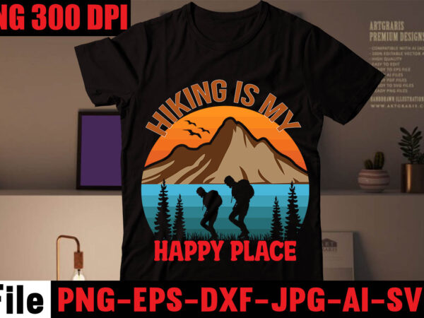 Hiking is my happy place t-shirt design,happiness is a day spent hiking t-shirt design,hike t shirt, t shirt, shirt, t shirt design, custom t shirts, t shirt printing, t shirt