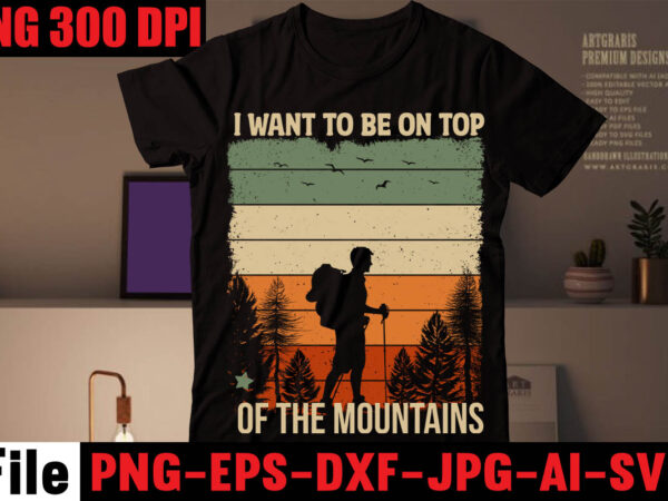 I want to be on top of the mountains t-shirt design,happiness is a day spent hiking t-shirt design,hike t shirt, t shirt, shirt, t shirt design, custom t shirts, t