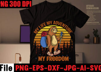My Life My Adventure My Freedom T-shirt Design,Happiness Is A Day Spent Hiking T-shirt Design,hike t shirt, t shirt, shirt, t shirt design, custom t shirts, t shirt printing, t